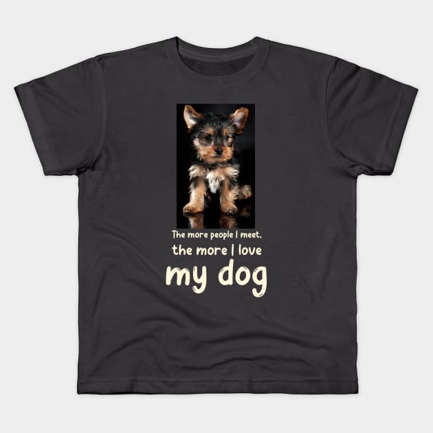 The more people I meet, the more I love my dog Kids T-Shirt by Soldierboy Merch